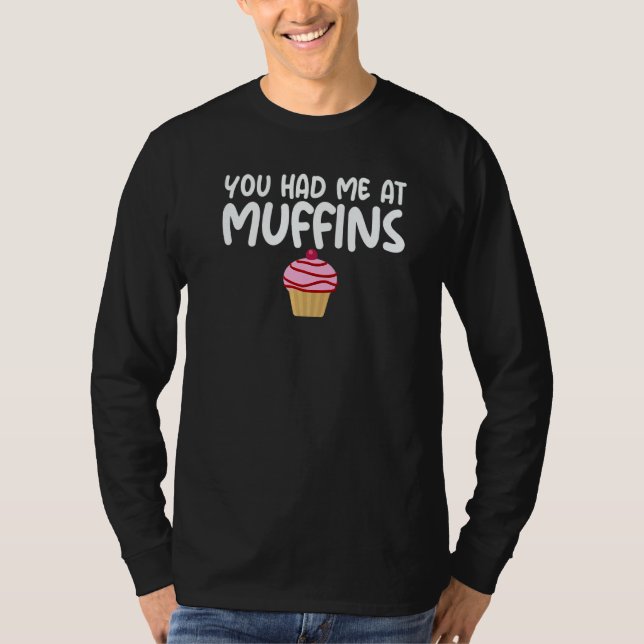 You Had Me At Muffins Themed Quoted Unisex Apparel T Shirt (Framsida)