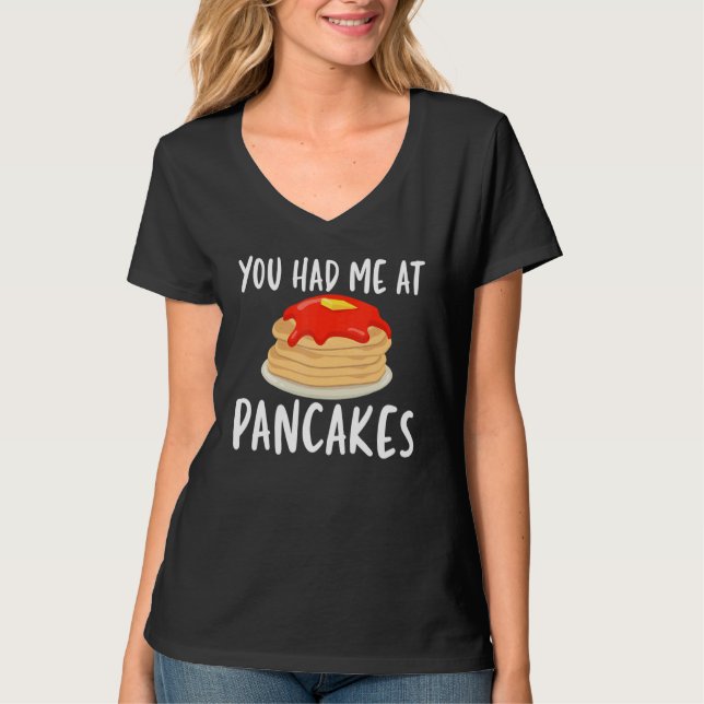 You Had Me At Pancakes   Pancakes for Unisex T Shirt (Framsida)