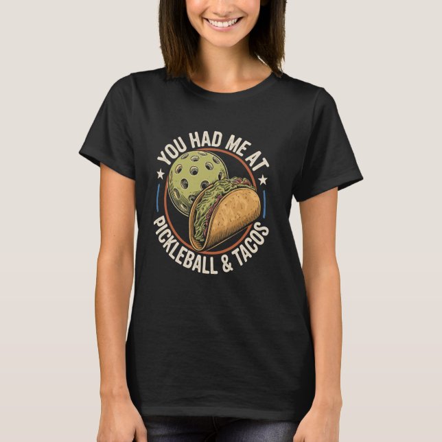 You Had Me At Pickleball And Tacos Funny Pickle Ba T Shirt (Framsida)
