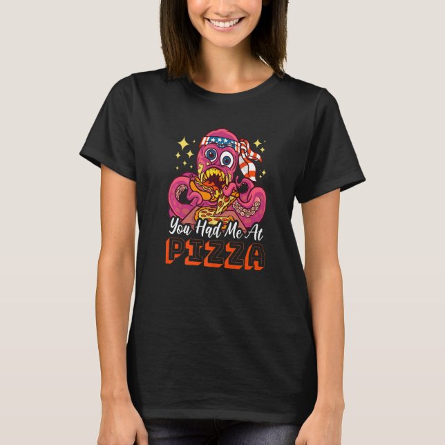You had me at Pizza with a Octopus T Shirt (Framsida)