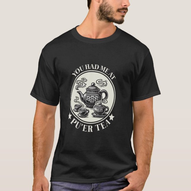 You Had Me at Pu'er Tea Chinese Asian Tea Culture  T Shirt (Framsida)