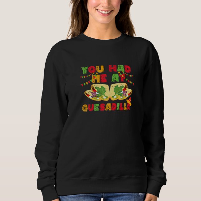 You Had Me At Quesadilla for a Mexican Food T Shirt (Framsida)