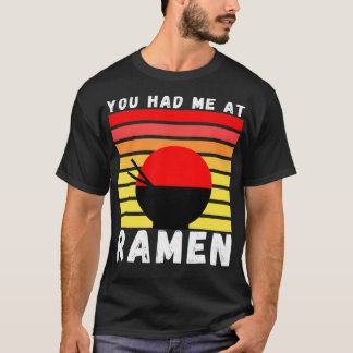 You Had Me At Ramen Foodie Ramen Lover Japan Gift  T Shirt