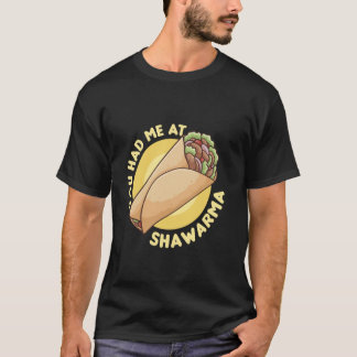 You Had Me At Shawarma - Shawarma Lover T Shirt