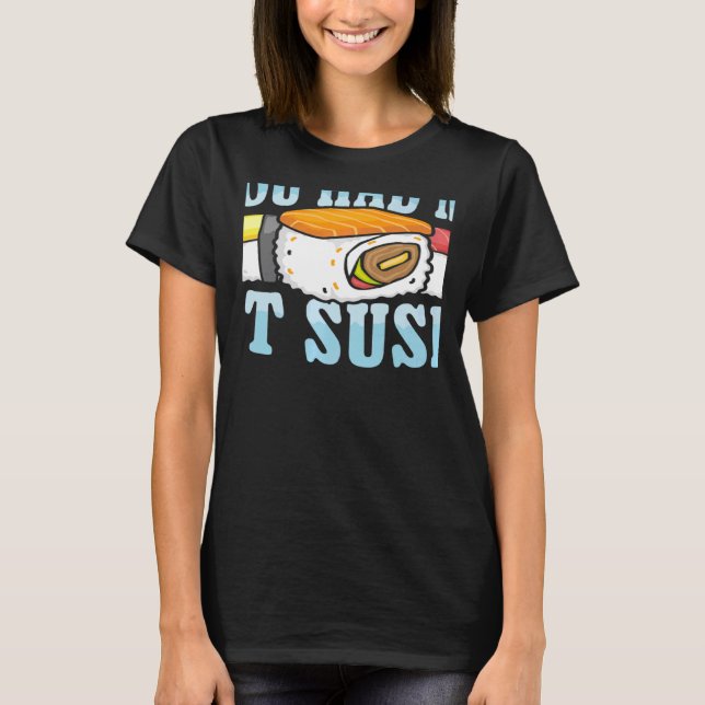 You Had Me At Sushi Japanese Food Japan Sushi   T Shirt (Framsida)