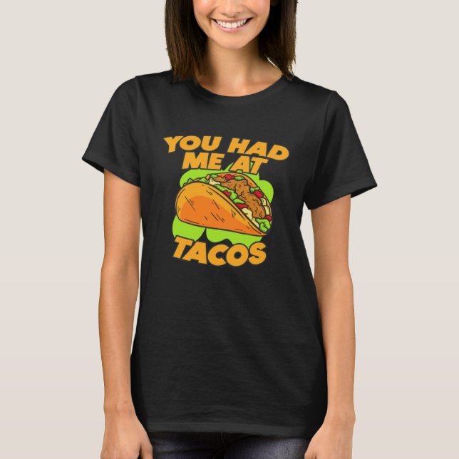 You Had Me At Tacos  Quote Saying T Shirt (Framsida)