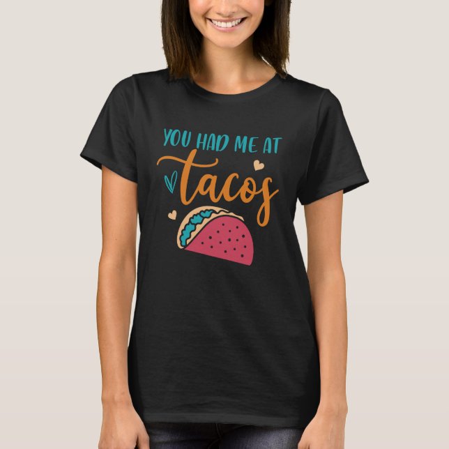 You Had Me At Tacos Taco Mexican Siesta Fiesta T Shirt (Framsida)