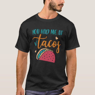 You Had Me At Tacos Taco Mexican Siesta Fiesta T Shirt
