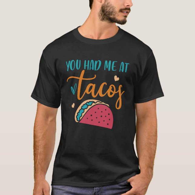 You Had Me At Tacos Taco Mexican Siesta Fiesta T Shirt (Framsida)