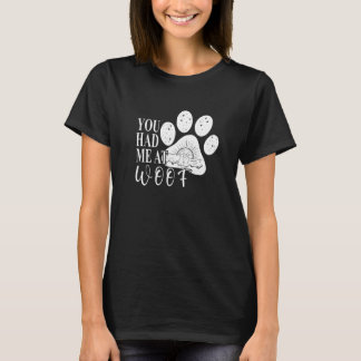 You had me at Woof Dog Paw Mom T Shirt