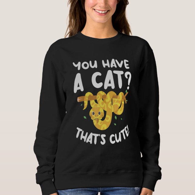 You Have A Cat That's Cute Ball Python Snake Pytho T Shirt (Framsida)
