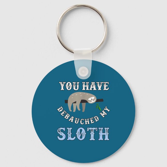 You Have Debauched My Sloth Funny Aubad Maturin Qu Nyckelring (Framsida)