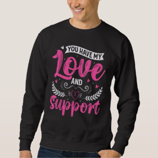 You have my love and support gift for a loved one lång ärmad tröja