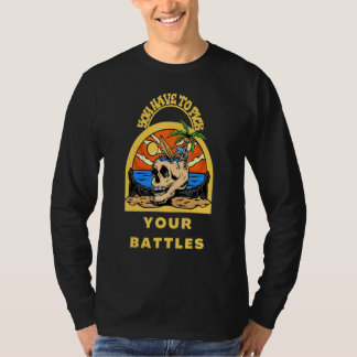 You Have To Pick Your Battles Skull T Shirt