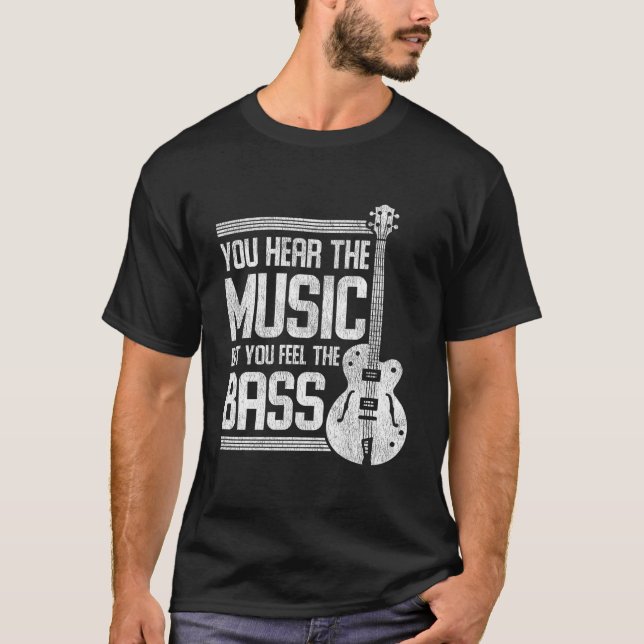 You Hear The Music But You Feel The Bass Guitar T Shirt (Framsida)