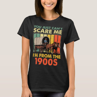 You Just Can't E Me I'm From The 1900s Funny Men W T Shirt