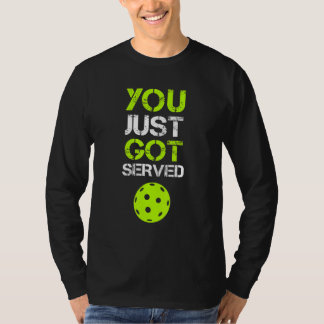 You Just Got Served Pickleball  Pickleball Player  T Shirt