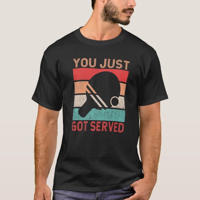 You just got served  Table Tennis T Shirt (Framsida)