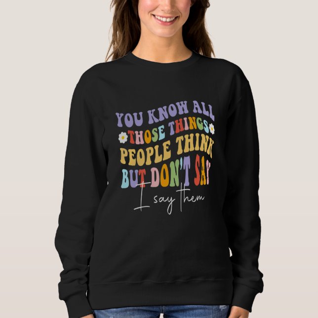 You Know All Those Things People Think But Don't S T Shirt (Framsida)