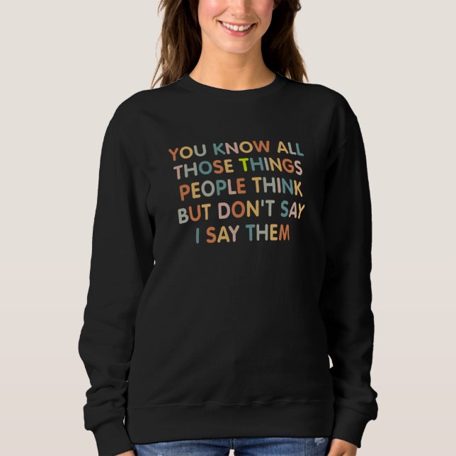 You Know All Those Things People Think But Don't S T Shirt (Framsida)