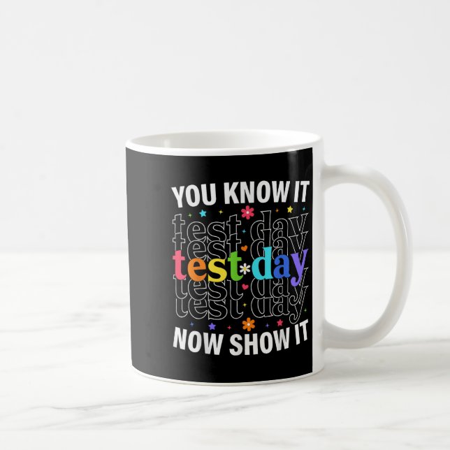 You Know It Now Show It Funny Test Day Motivationa Kaffemugg (Höger)