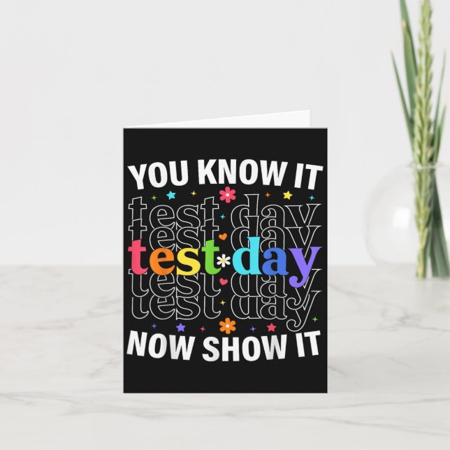 You Know It Now Show It Funny Test Day Motivationa Kort (Framsida)