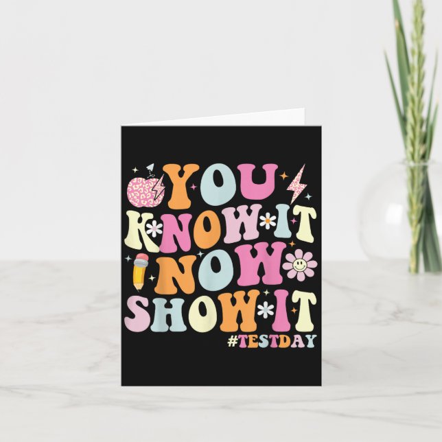 You Know It Now Show It Funny Test Day Motivationa Kort (Framsida)
