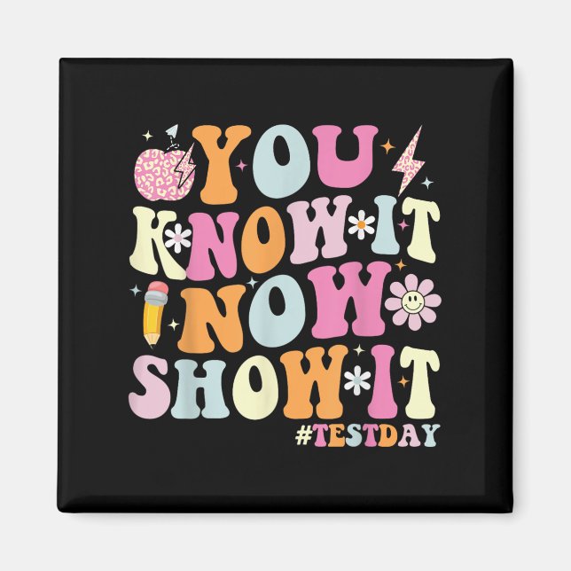 You Know It Now Show It Funny Test Day Motivationa Magnet (Framsidan)