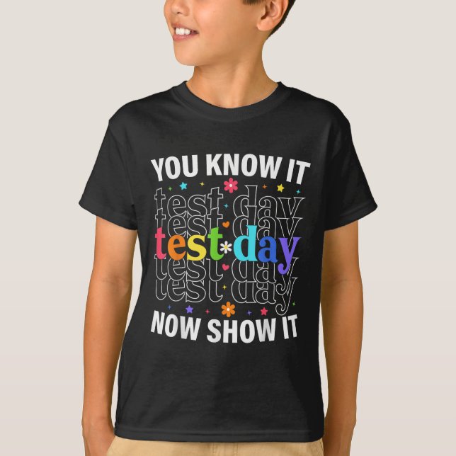 You Know It Now Show It Funny Test Day Motivationa T Shirt (Framsida)