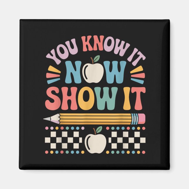 You Know It Now Show It Motivational Test Day Shir Magnet (Framsidan)