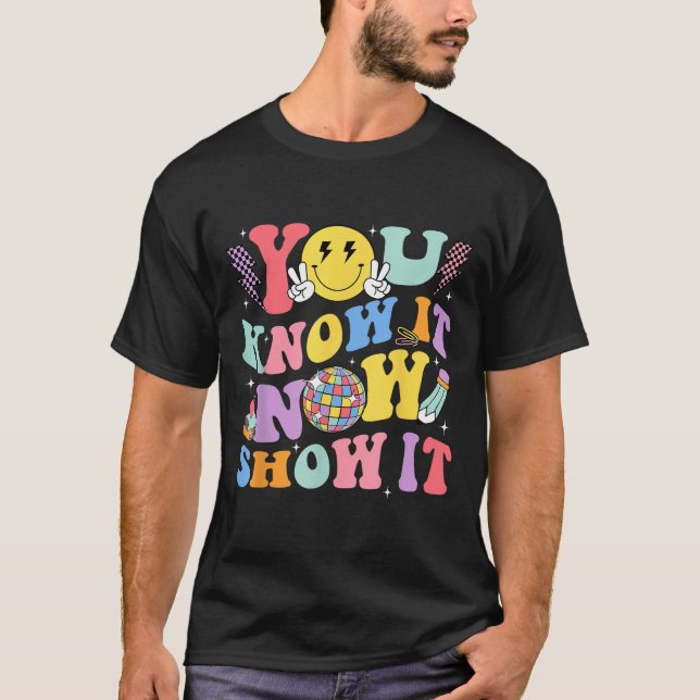 You Know It Now Show It Test Day Motivational Smil T Shirt (Framsida)