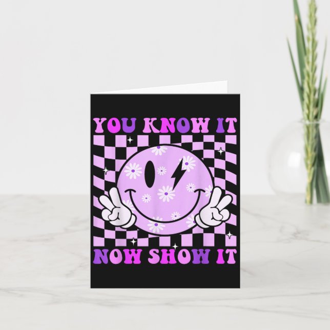 You Know It Now Show It Test Day Teacher Motivatio Kort (Framsida)