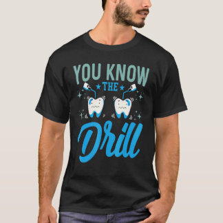 You Know The Drill Oral Dentist Dental Assistant T Shirt