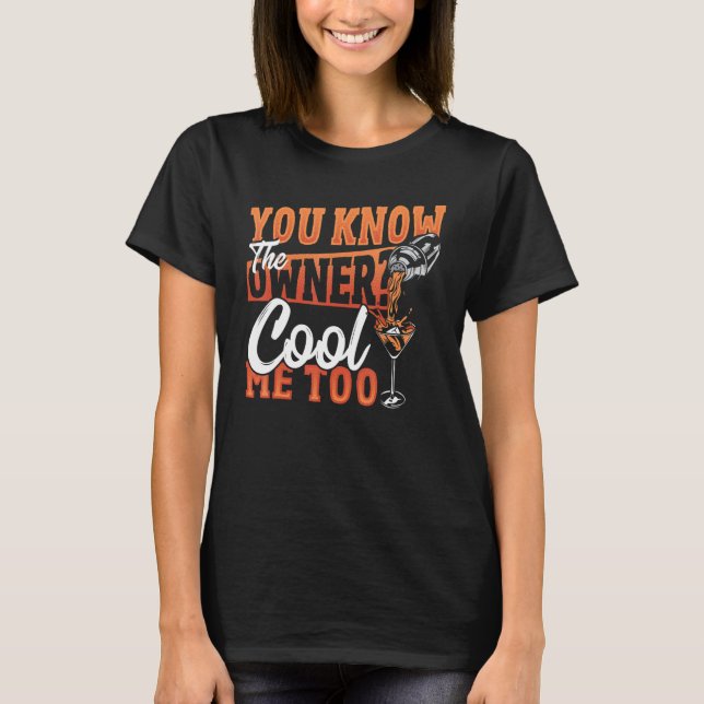 You Know The Owner Cool Me Too Bartender Barkeeper T Shirt (Framsida)