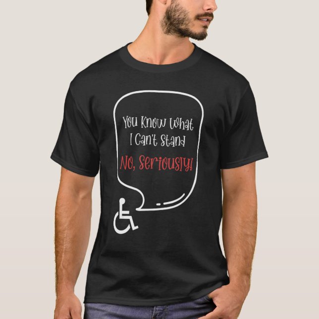 You Know What I Can't Stand No Seriously T Shirt (Framsida)