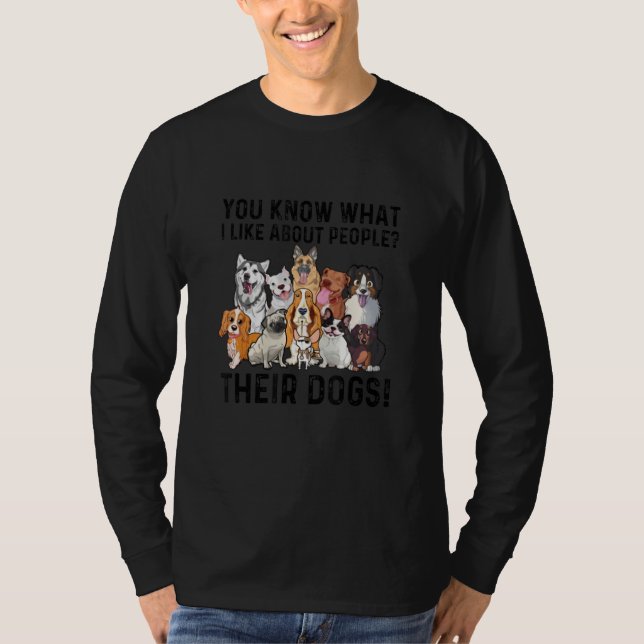 You Know What I Like About People Their Dogs Cute  T Shirt (Framsida)