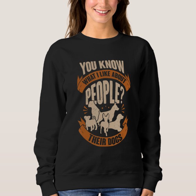 You Know What I Like About People Their Dogs T Shirt (Framsida)