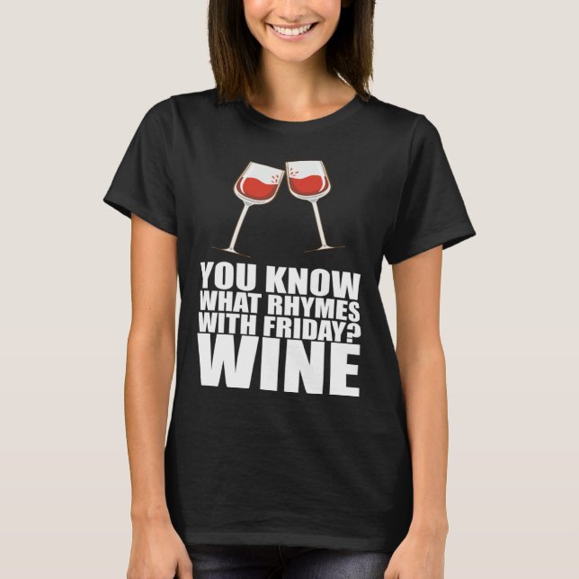 You Know What Rhymes With Friday Wine T Shirt (Framsida)