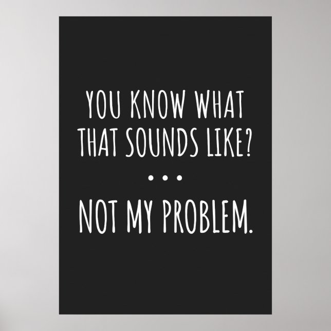 You Know What That Sounds Like Not My Problem Poster (Framsidan)