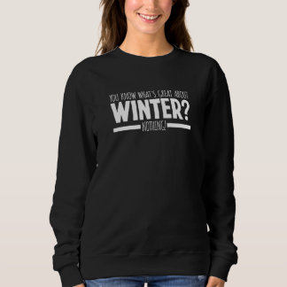 You Know What's Great About Winter Nothing Hate Wi T Shirt
