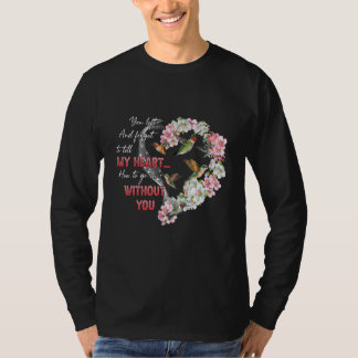 You Left And Forgot To Tell My Heart How To Go T Shirt