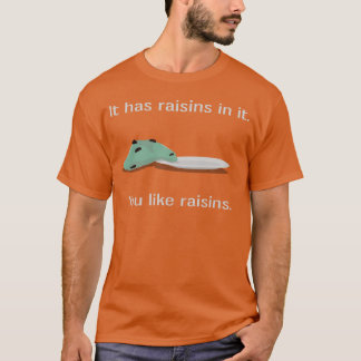 You Like Raisins girl T Shirt