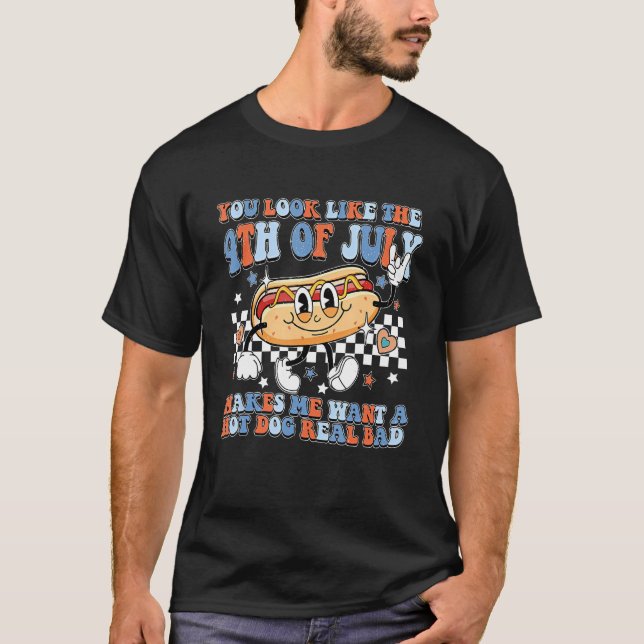 You Look Like 4th Of July Makes Me Want A Hot Dog  T Shirt (Framsida)