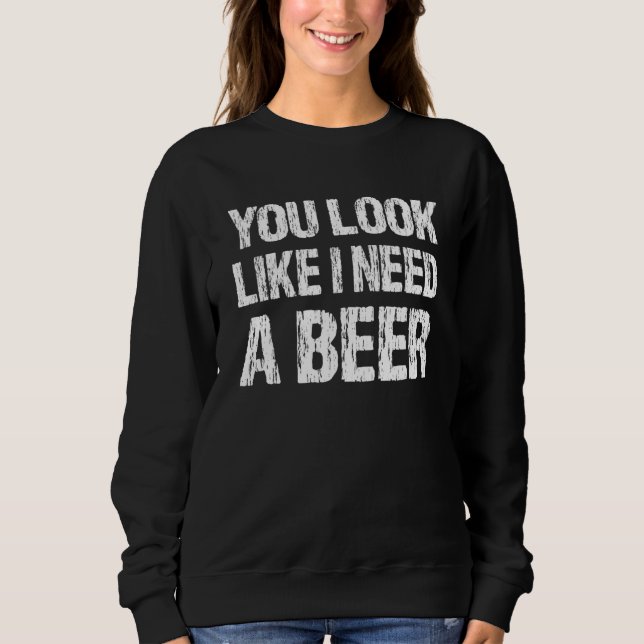 You Look Like I Need A Beer  Beer 2 T Shirt (Framsida)