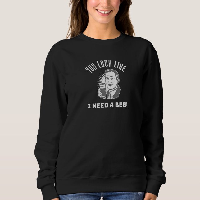 You Look Like I Need a Beer  Beer T Shirt (Framsida)