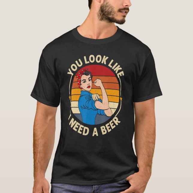 You Look Like I Need A Beer  Saying Fun Drinking T Shirt (Framsida)