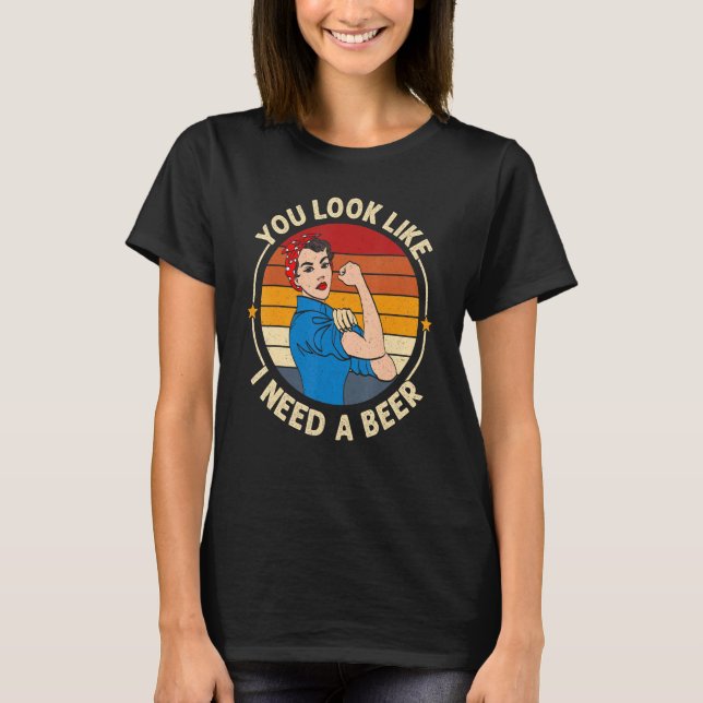You Look Like I Need A Beer  Saying Fun Drinking T Shirt (Framsida)