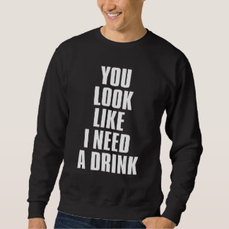 You Look Like I Need A Drink  Sarcastic 1 Lång Ärmad Tröja