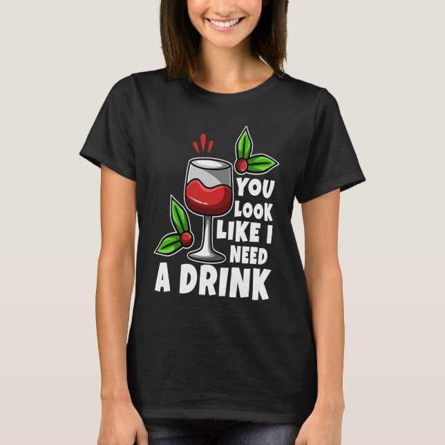 You look like i need a drink t shirt (Framsida)