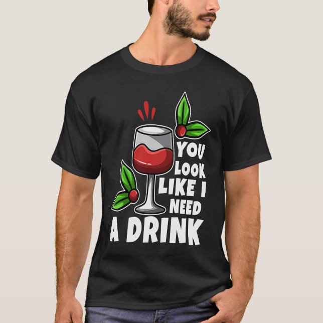 You look like i need a drink t shirt (Framsida)